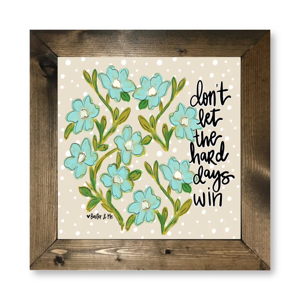 Don't Let the Hard Days Win Framed Art
