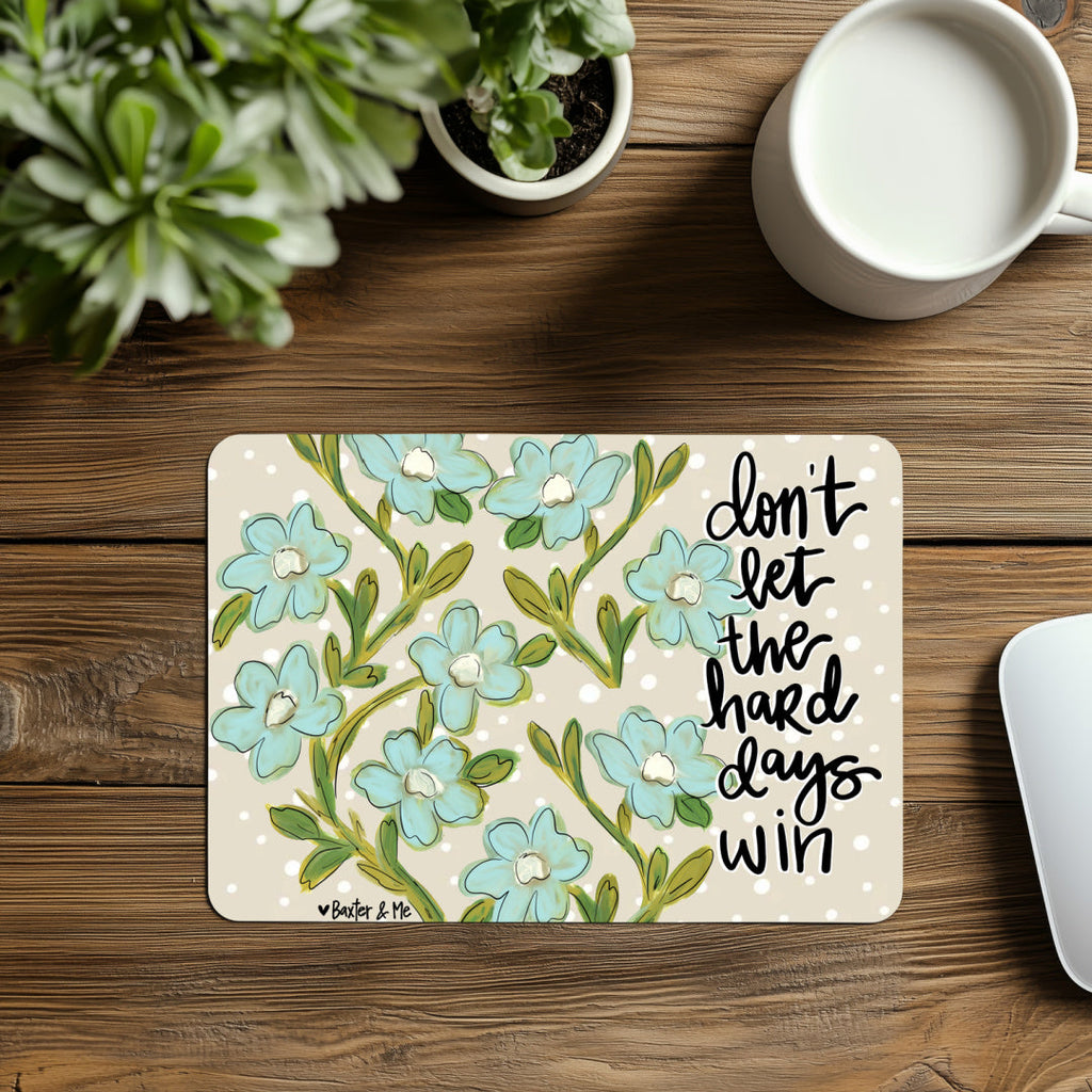 Don't Let the Hard Days Win Mouse Pad